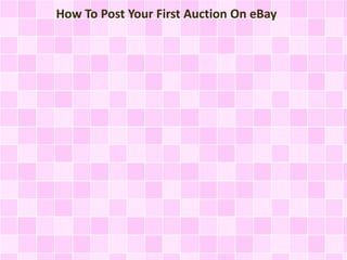 How To Post Your First Auction On eBay 
 