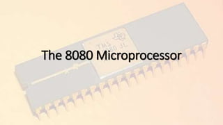 The 8080 Microprocessor
 