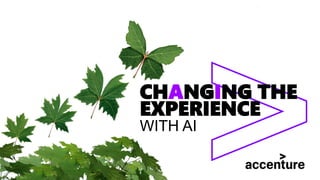 1
WITH AI
CHANGING THE
EXPERIENCE
 