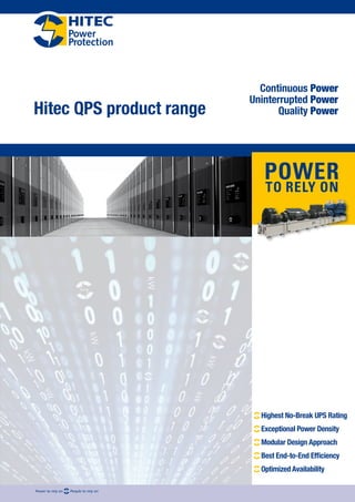 Hitec QPS product range
Continuous Power
Uninterrupted Power
Quality Power
Modular Design Approach
Highest No-Break UPS Rating
Exceptional Power Density
Optimized Availability
Best End-to-End Efficiency
 