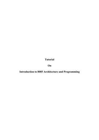 Tutorial 
On 
Introduction to 8085 Architecture and Programming 
 