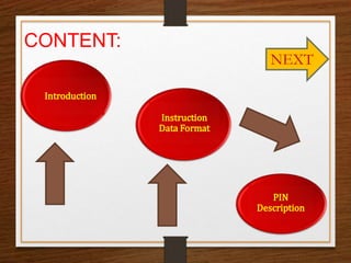 CONTENT:
NEXT
Introduction
Instruction
Data Format
PIN
Description
 