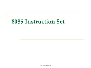 8085 Instruction Set 1
8085 Instruction Set
 