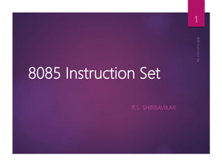 8085 Instruction Set
R.S. SHIRBAVIKAR
1
 