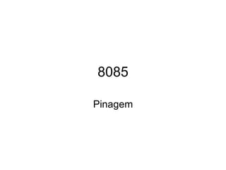 8085 Pinagem 