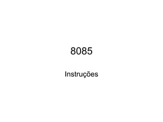8085 Instruções 