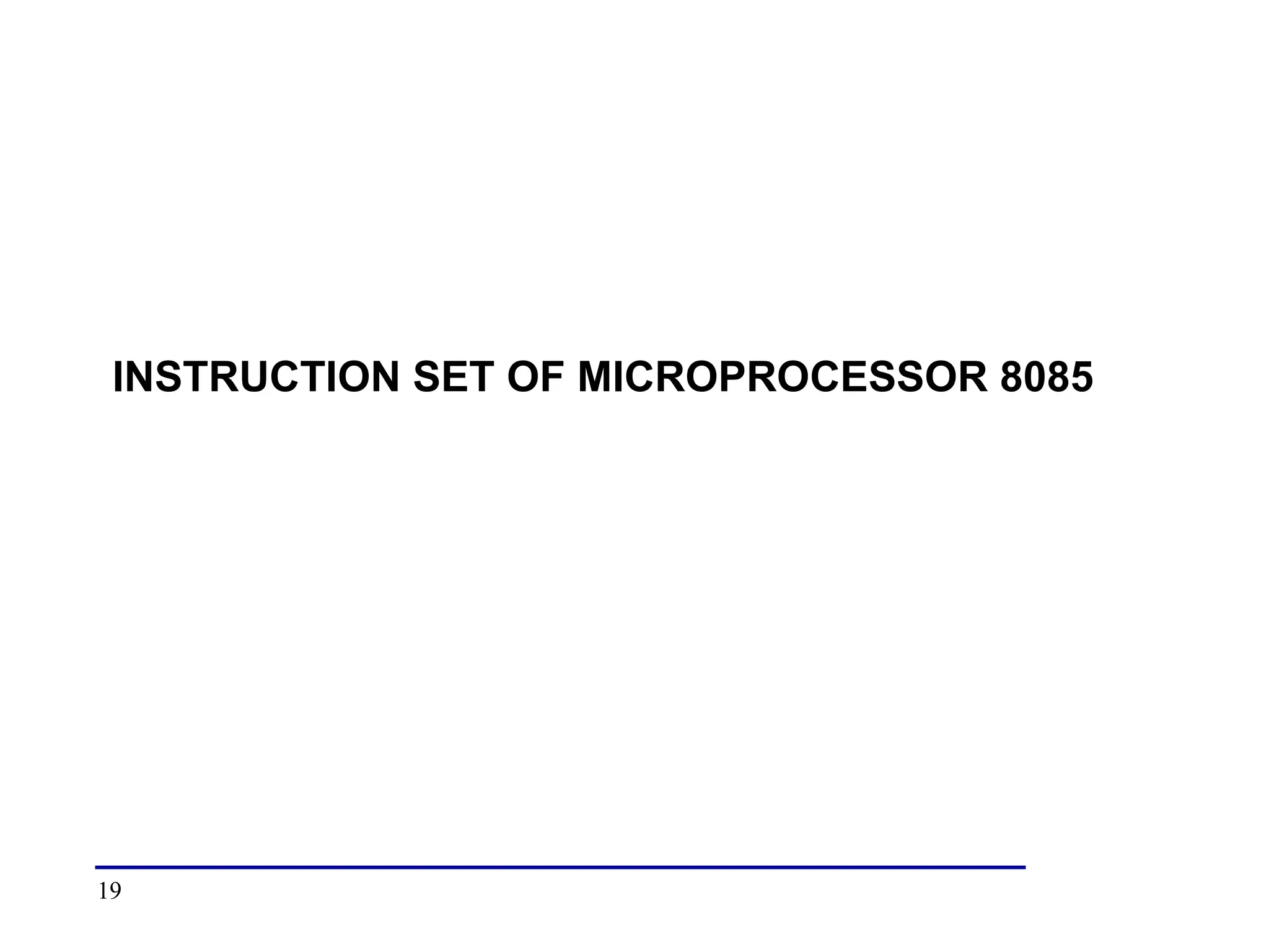 19
INSTRUCTION SET OF MICROPROCESSOR 8085
 