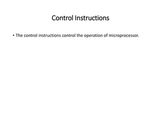 Control Instructions
• The control instructions control the operation of microprocessor.
 