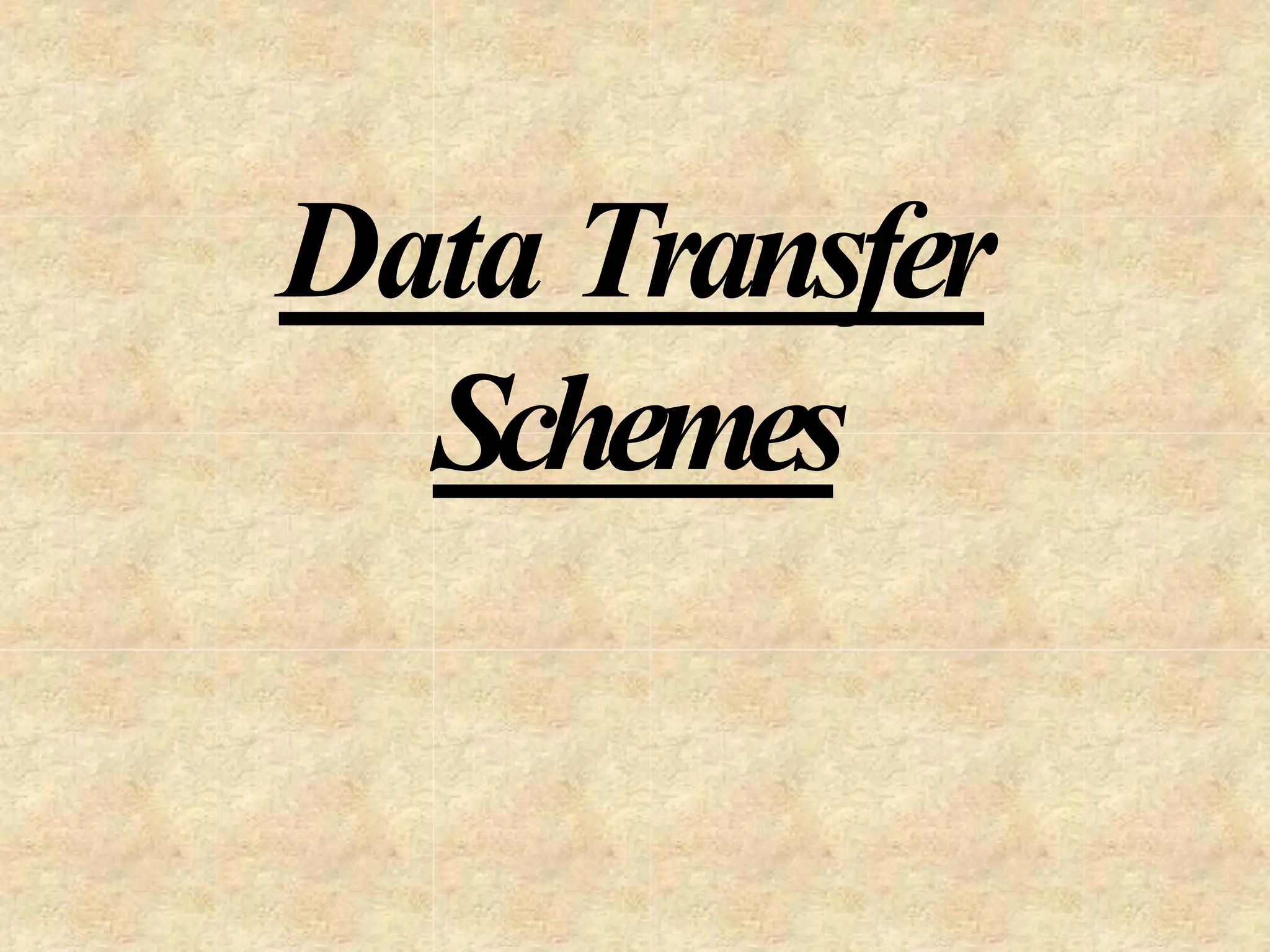 Data Transfer
Schemes
 