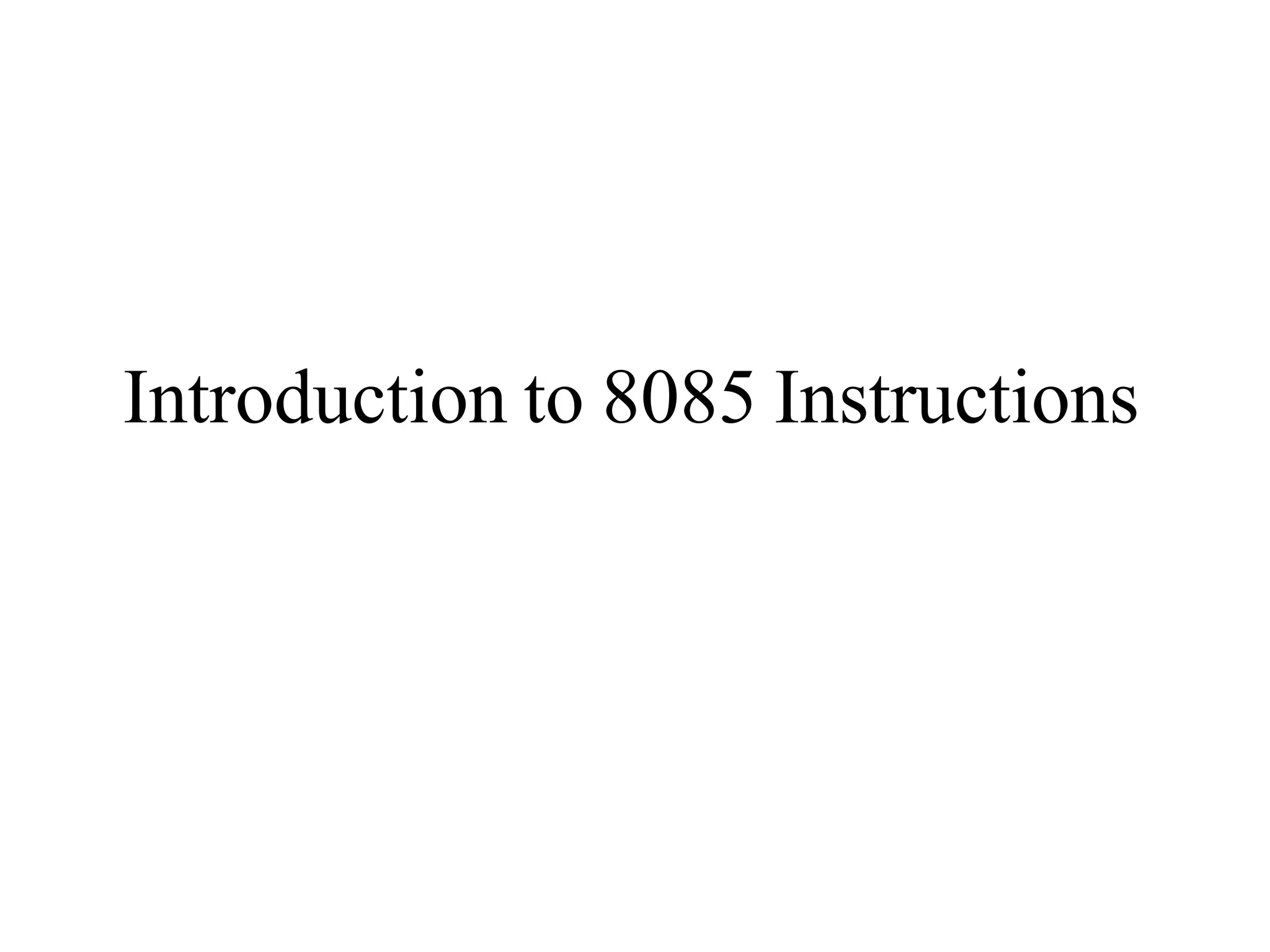 Introduction to 8085 Instructions
 