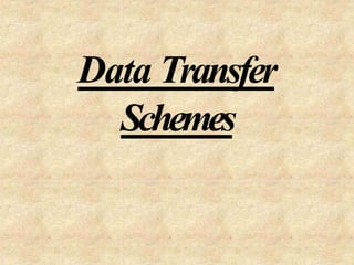 Data Transfer
Schemes
 