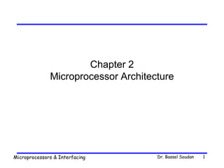 Dr. Bassel SoudanMicroprocessors & Interfacing 1
Chapter 2
Microprocessor Architecture
 
