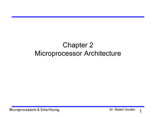 Chapter 2
              Microprocessor Architecture




Microprocessors & Interfacing        Dr. Bassel Soudan
                                                         1
 