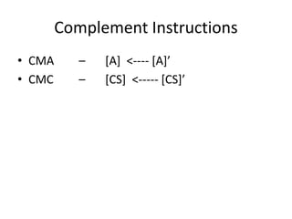 Complement Instructions
• CMA – [A] <---- [A]’
• CMC – [CS] <----- [CS]’
 