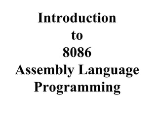 Introduction
to
8086
Assembly Language
Programming
 