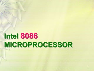 Intel 8086
MICROPROCESSOR
1
 