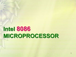Intel 8086
MICROPROCESSOR

                 1
 