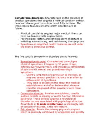 Somatoform disorders: Characterized as the presence of 
physical symptoms that suggest a medical condition without 
demons...