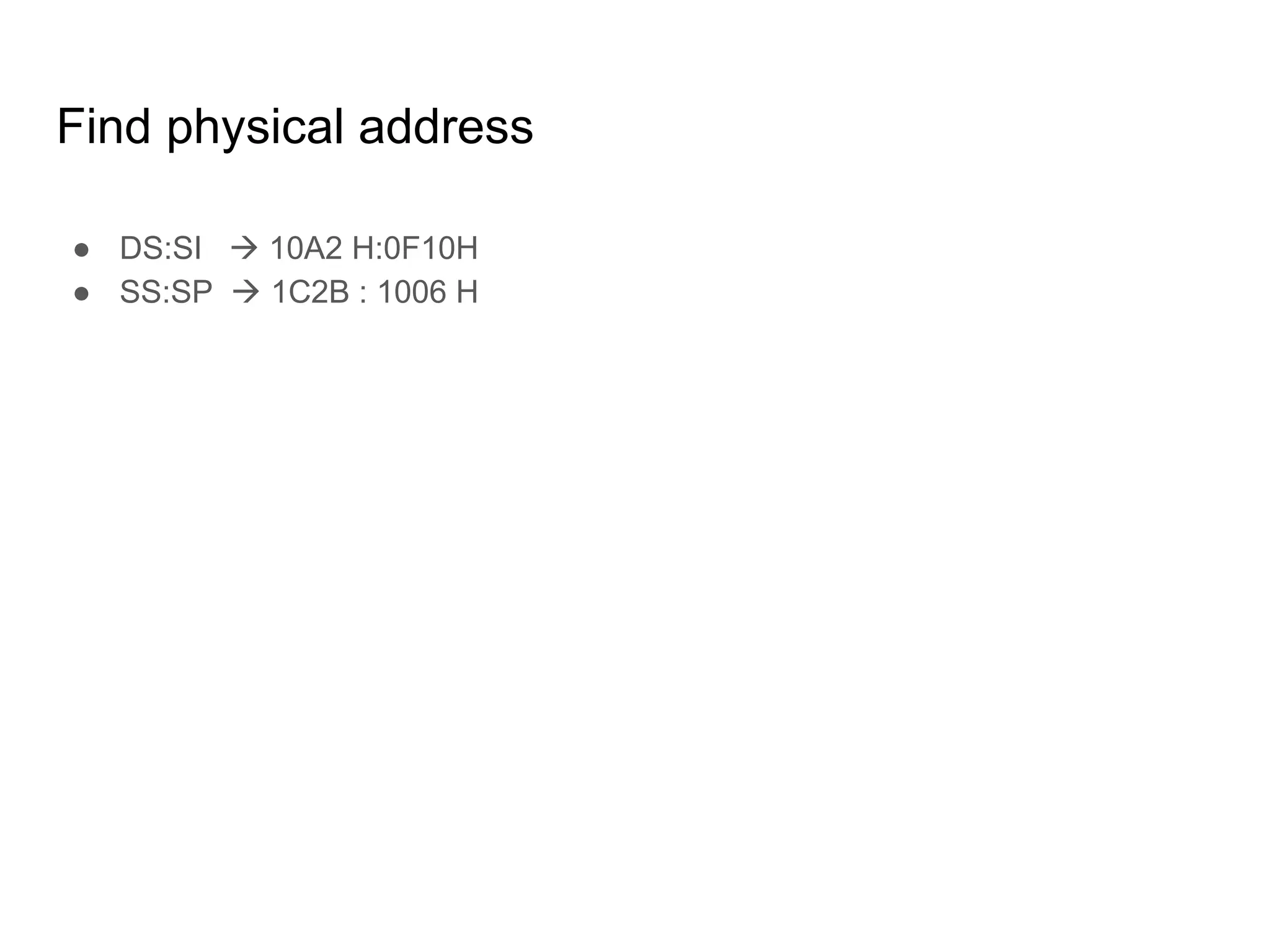 Find physical address
● DS:SI  10A2 H:0F10H
● SS:SP  1C2B : 1006 H
 