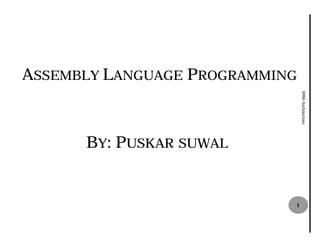 ASSEMBLY LANGUAGE PROGRAMMING




                                8086 Architecture
      BY: PUSKA SUWAL
           USKAR



                            1
 