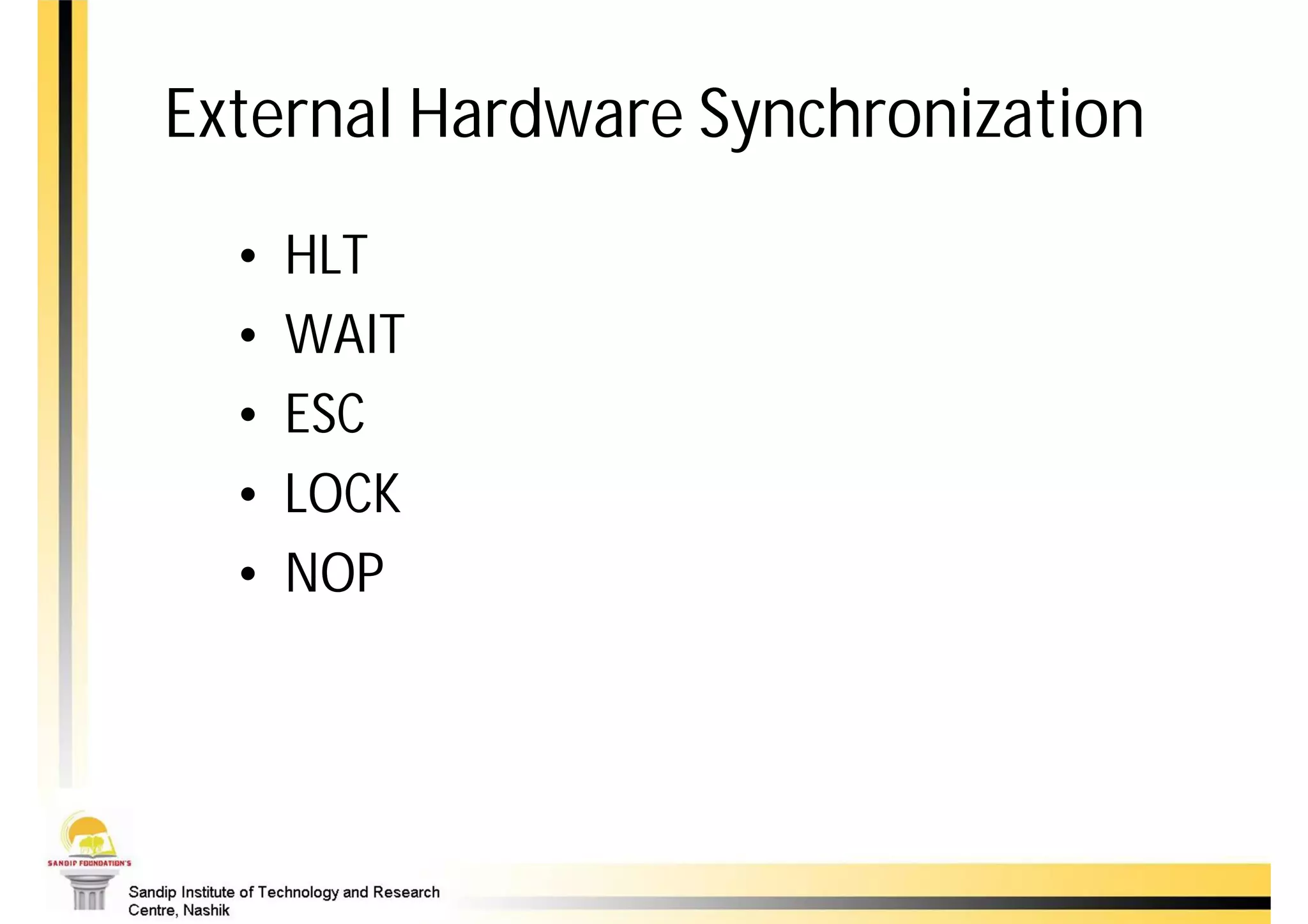 External Hardware Synchronization
  •   HLT
  •   WAIT
  •   ESC
  •   LOCK
  •   NOP
 