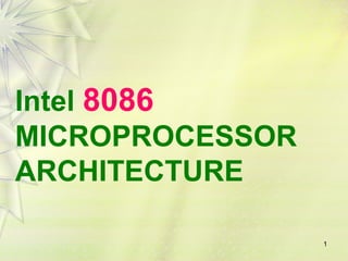 1
Intel 8086
MICROPROCESSOR
ARCHITECTURE
 