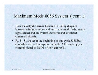 M. Krishna Kumar MM/M1/LU3/V1/2004 60
• Here the only difference between in timing diagram
between minimum mode and maximu...