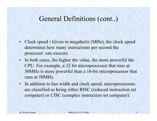 M. Krishna Kumar MM/M1/LU1/V1/2004 17
• Clock speed : Given in megahertz (MHz), the clock speed
determines how many instru...