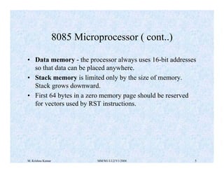 M. Krishna Kumar MM/M1/LU2/V1/2004 5
• Data memory - the processor always uses 16-bit addresses
so that data can be placed...
