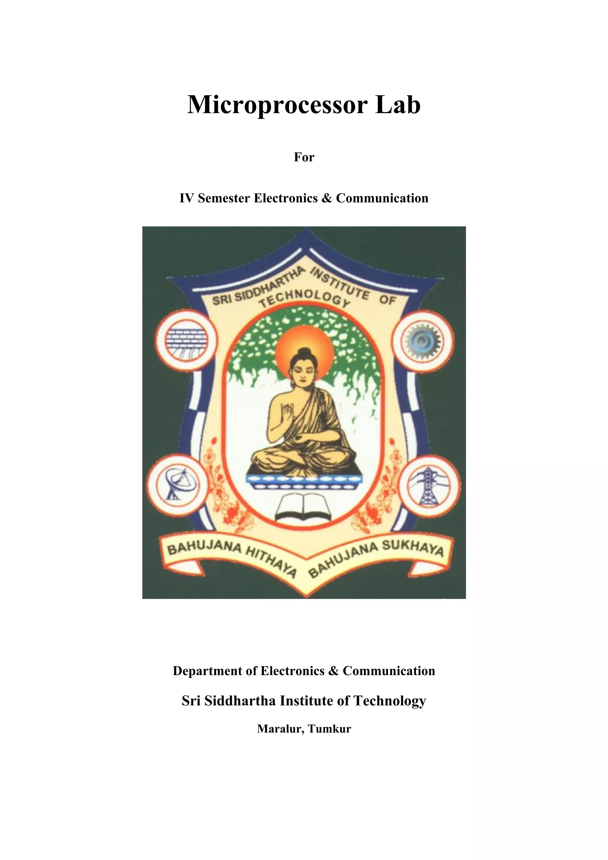 Microprocessor Lab
For
IV Semester Electronics & Communication
Department of Electronics & Communication
Sri Siddhartha Institute of Technology
Maralur, Tumkur
 