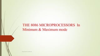 THE 8086 MICROPROCESSORS In
Minimum & Maximum mode
Prepared By pdfshare
 