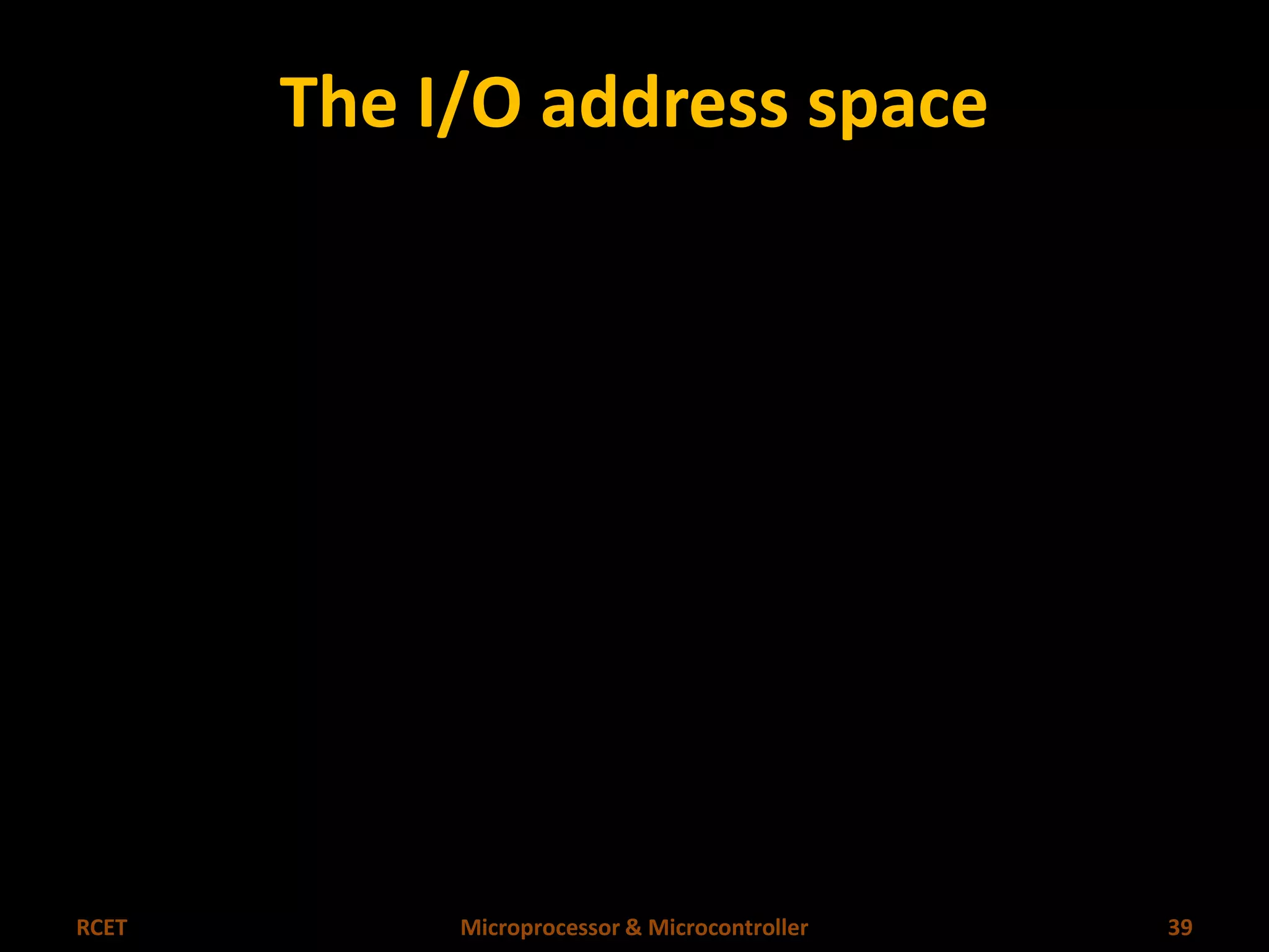 The I/O address space 
RCET Microprocessor & Microcontroller 39 
 