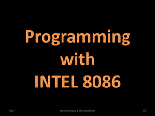 Programming 
with 
INTEL 8086 
RCET Microprocessor & Microcontroller 70 
 