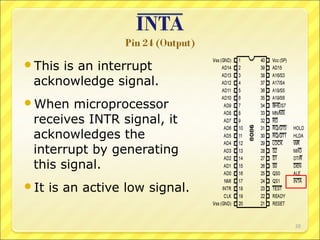 This

is an interrupt
acknowledge signal.

When

microprocessor
receives INTR signal, it
acknowledges the
interrupt by generating
this signal.

It

is an active low signal.
20

 