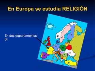 En Europa se estudia RELIGIÓN En dos departamentos SI 