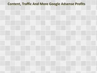 Content, Traffic And More Google Adsense Profits 
 