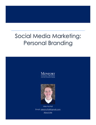 Alex Nuttall
Email: alexsnuttall@gmail.com
About.Me
Social Media Marketing:
Personal Branding
 
