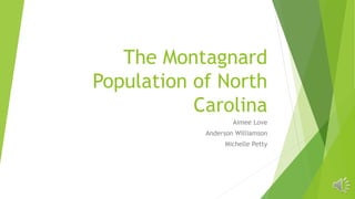The Montagnard
Population of North
Carolina
Aimee Love
Anderson Williamson
Michelle Petty
 
