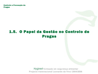 1.5. O Papel da Gestão no Controlo de
Pragas
Controlo e Prevenção de
Pragas
 