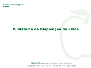 2. Sistema de Disposição de Lixos
Controlo e Prevenção de
Pragas
 