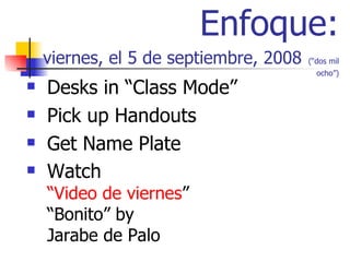 Enfoque: viernes, el 5 de septiembre, 2008   (“dos mil ocho”) ,[object Object],[object Object],[object Object],[object Object]