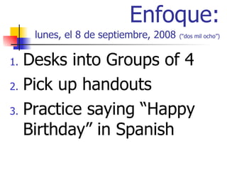 Enfoque: lunes, el 8 de septiembre, 2008   (“dos mil ocho”) ,[object Object],[object Object],[object Object]