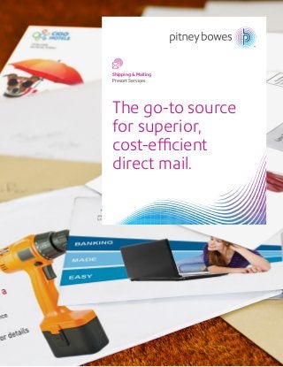 The go-to source
for superior,
cost-efficient
direct mail.
Shipping & Mailing
Presort Services
 