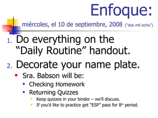 Enfoque: miércoles, el 10 de septiembre, 2008   (“dos mil ocho”) ,[object Object],[object Object],[object Object],[object Object],[object Object],[object Object],[object Object]