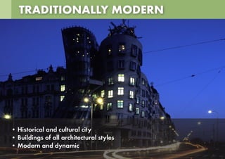 TRADITIONALLY MODERN
• Historical and cultural city
• Buildings of all architectural styles
• Modern and dynamic
 