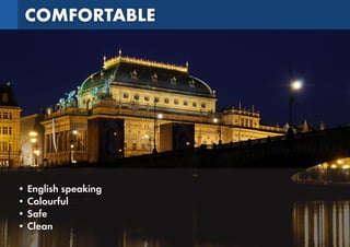 COMFORTABLE
• English speaking
• Colourful
• Safe
• Clean
 