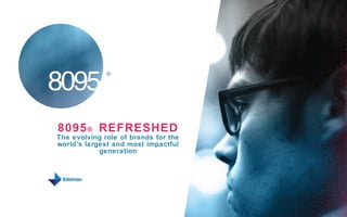 8095 ® REFRESHED
The evolving role of brands for the
world’s largest and most impactful
            generation
 