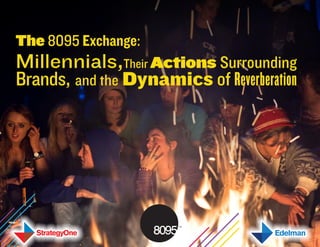 The 8095 Exchange:
Millennials,Their Actions Surrounding
Brands, and the Dynamics of Reverberation
 