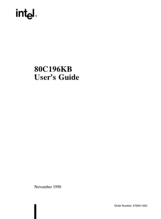 80C196KB
User’s Guide




November 1990



                Order Number 270651-003
 