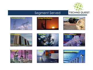 Segment Served
Industrial Renewable EnergyExport
Construction
Transmission Lines
Oil & Gas Communications
Energy Distribution Projects - Turn Key
 